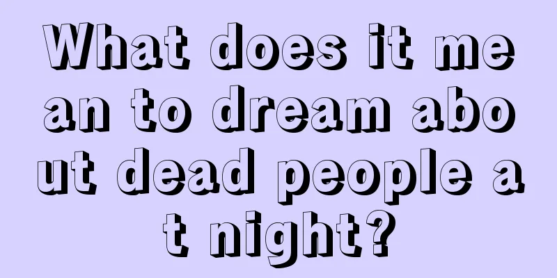 What does it mean to dream about dead people at night?