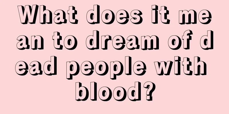 What does it mean to dream of dead people with blood?