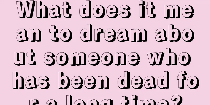 What does it mean to dream about someone who has been dead for a long time?