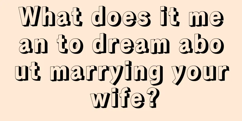 What does it mean to dream about marrying your wife?