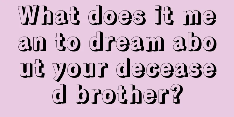 What does it mean to dream about your deceased brother?