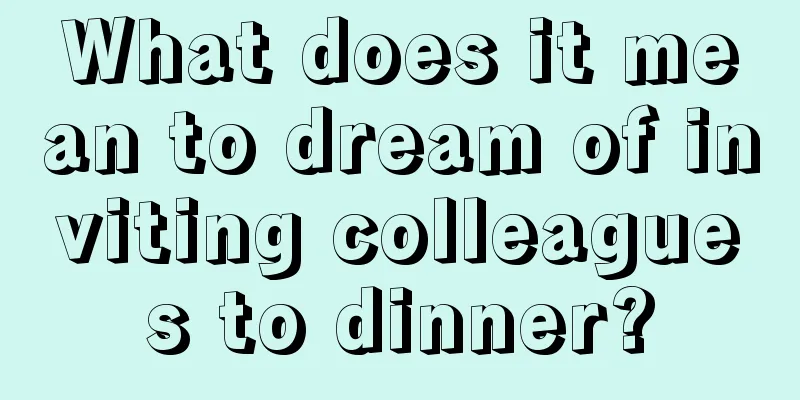 What does it mean to dream of inviting colleagues to dinner?