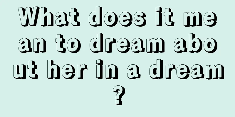 What does it mean to dream about her in a dream?