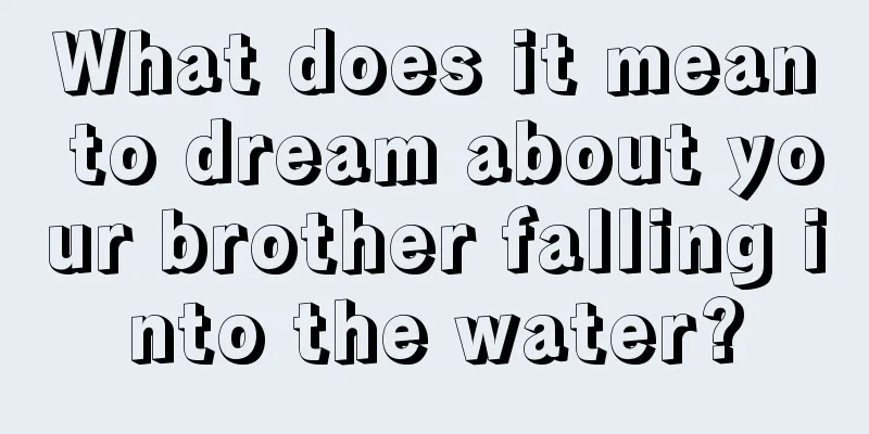 What does it mean to dream about your brother falling into the water?