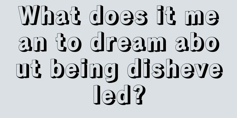 What does it mean to dream about being disheveled?