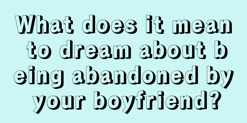 What does it mean to dream about being abandoned by your boyfriend?