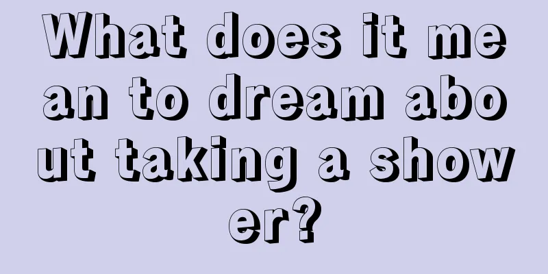 What does it mean to dream about taking a shower?