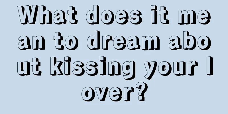 What does it mean to dream about kissing your lover?