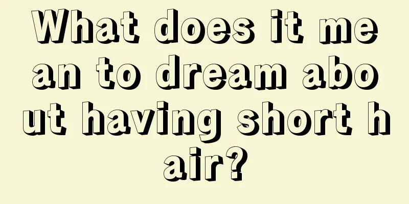 What does it mean to dream about having short hair?