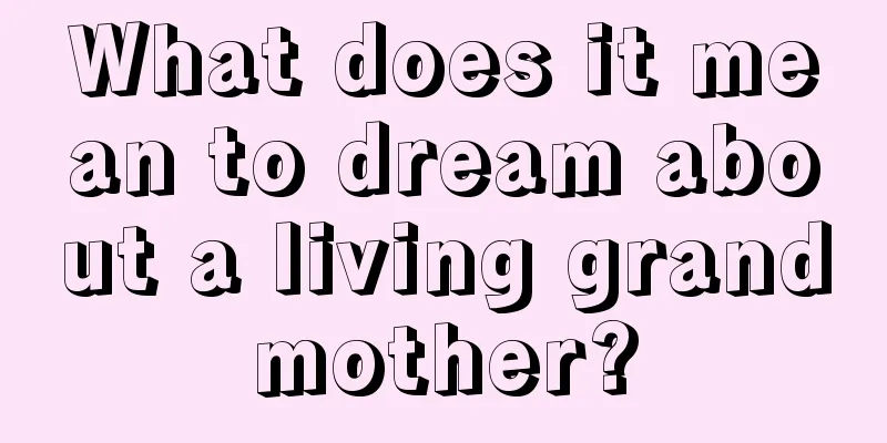 What does it mean to dream about a living grandmother?