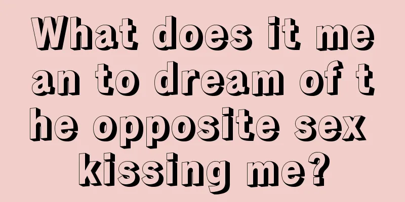 What does it mean to dream of the opposite sex kissing me?