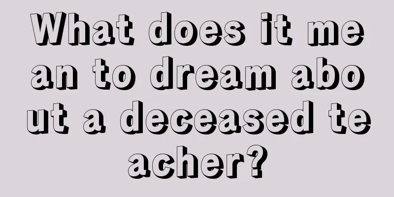 What does it mean to dream about a deceased teacher?