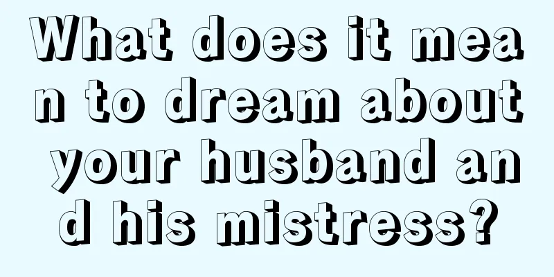 What does it mean to dream about your husband and his mistress?