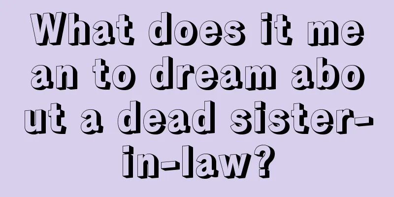 What does it mean to dream about a dead sister-in-law?