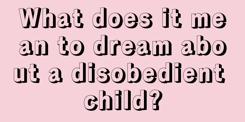 What does it mean to dream about a disobedient child?