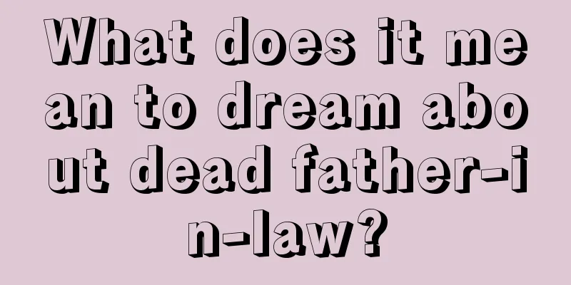 What does it mean to dream about dead father-in-law?