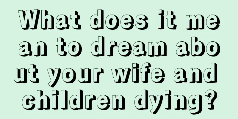 What does it mean to dream about your wife and children dying?