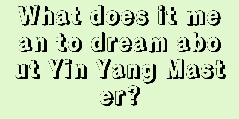 What does it mean to dream about Yin Yang Master?