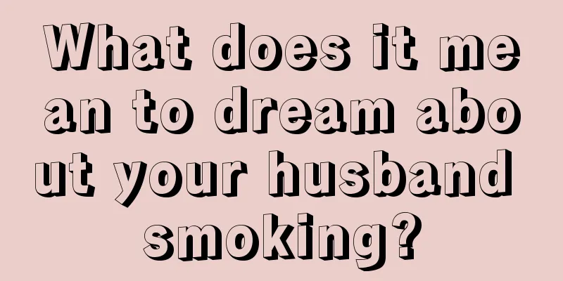 What does it mean to dream about your husband smoking?