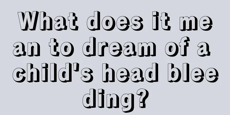 What does it mean to dream of a child's head bleeding?