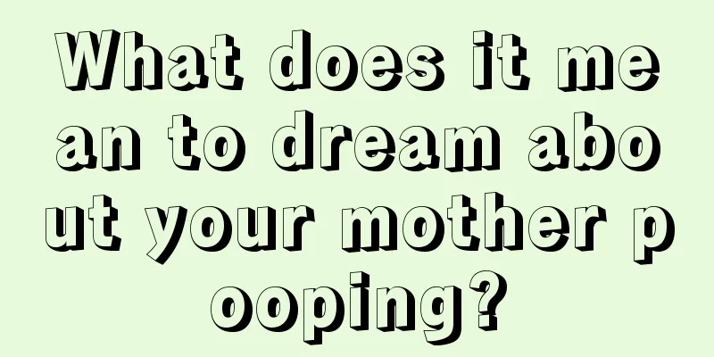 What does it mean to dream about your mother pooping?