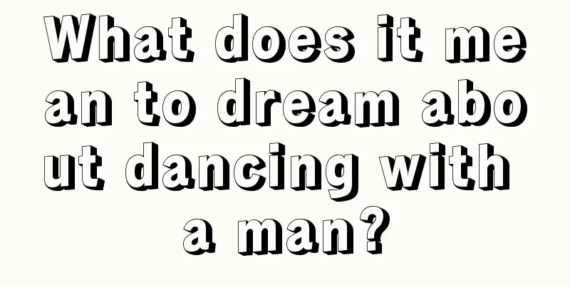 What does it mean to dream about dancing with a man?