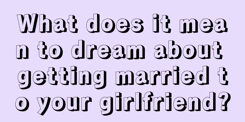 What does it mean to dream about getting married to your girlfriend?