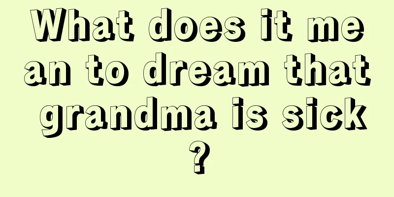 What does it mean to dream that grandma is sick?