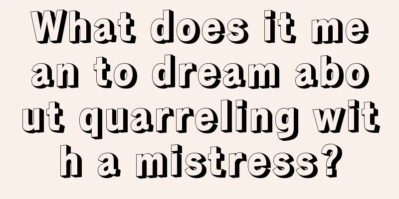 What does it mean to dream about quarreling with a mistress?