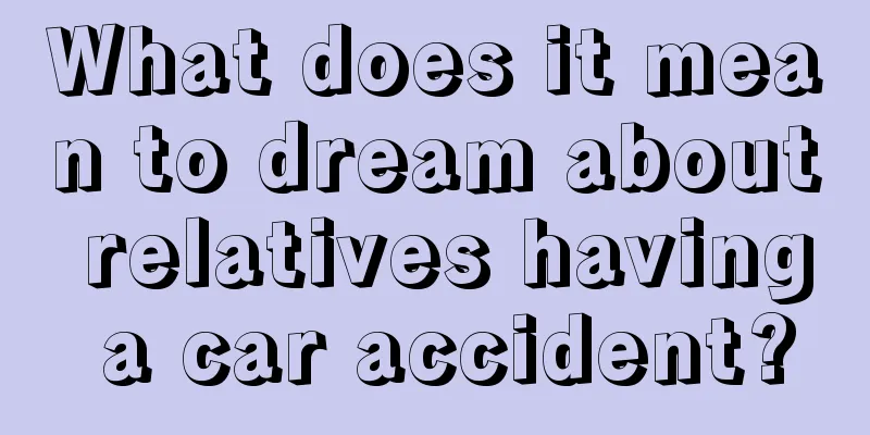 What does it mean to dream about relatives having a car accident?