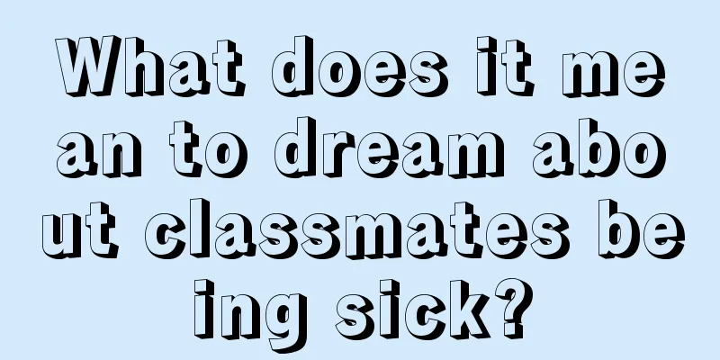 What does it mean to dream about classmates being sick?