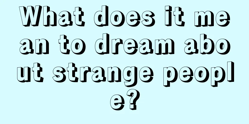 What does it mean to dream about strange people?