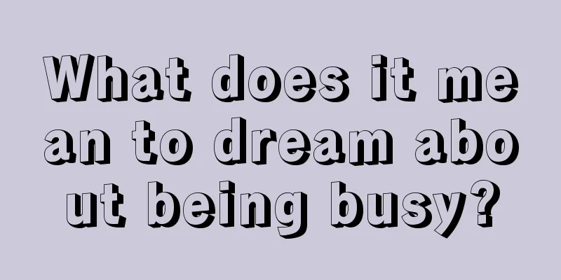 What does it mean to dream about being busy?