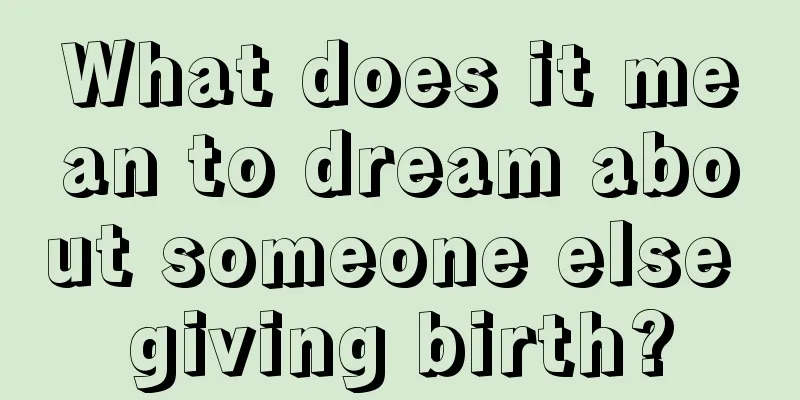 What does it mean to dream about someone else giving birth?