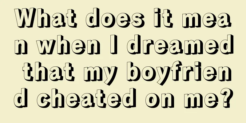 What does it mean when I dreamed that my boyfriend cheated on me?