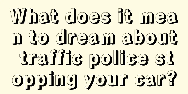 What does it mean to dream about traffic police stopping your car?