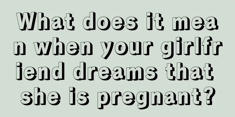 What does it mean when your girlfriend dreams that she is pregnant?