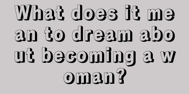 What does it mean to dream about becoming a woman?