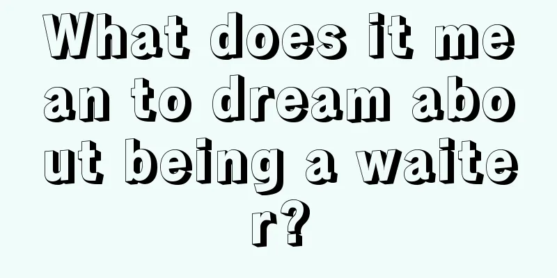 What does it mean to dream about being a waiter?