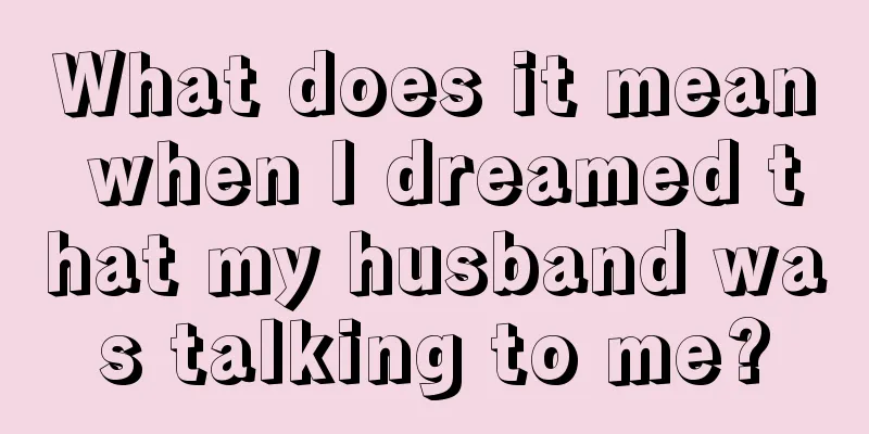 What does it mean when I dreamed that my husband was talking to me?