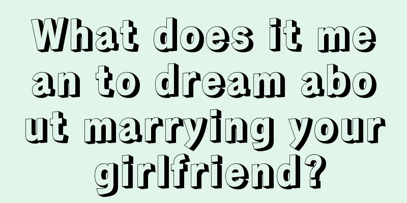 What does it mean to dream about marrying your girlfriend?