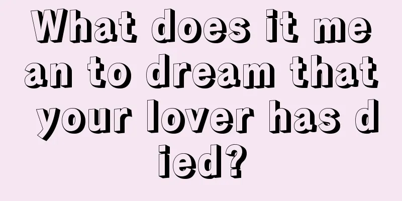 What does it mean to dream that your lover has died?