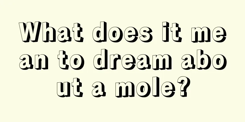 What does it mean to dream about a mole?