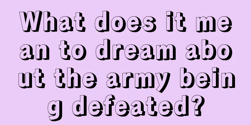 What does it mean to dream about the army being defeated?