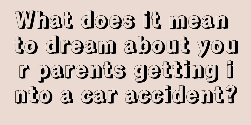 What does it mean to dream about your parents getting into a car accident?