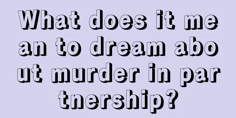 What does it mean to dream about murder in partnership?