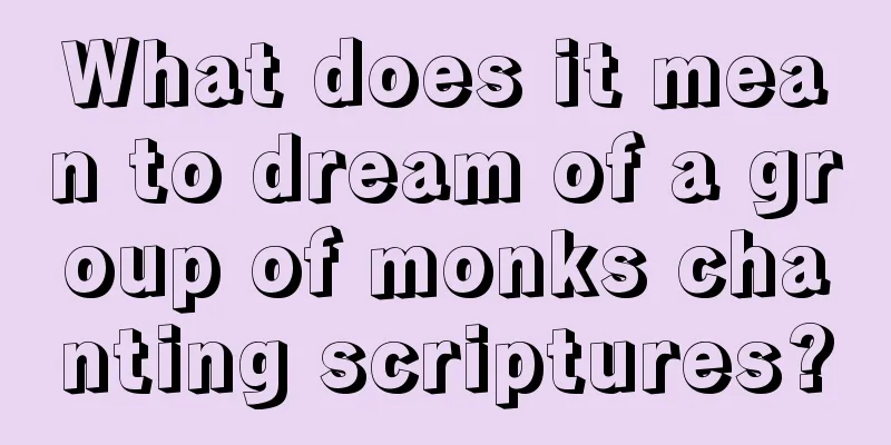 What does it mean to dream of a group of monks chanting scriptures?