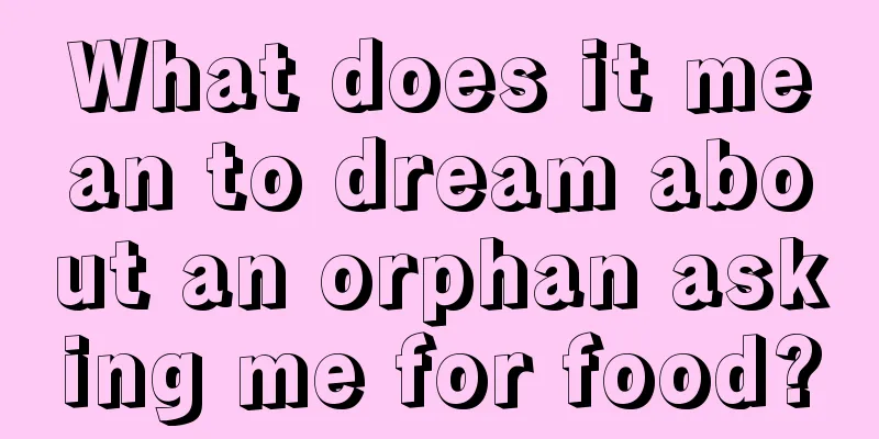 What does it mean to dream about an orphan asking me for food?