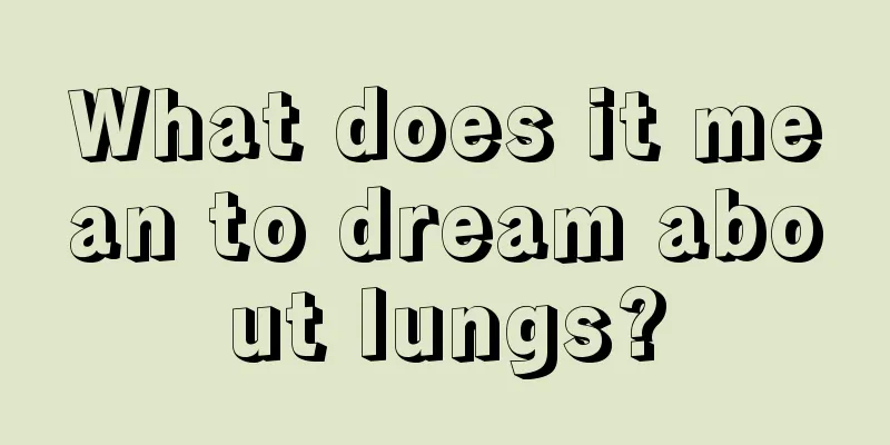 What does it mean to dream about lungs?