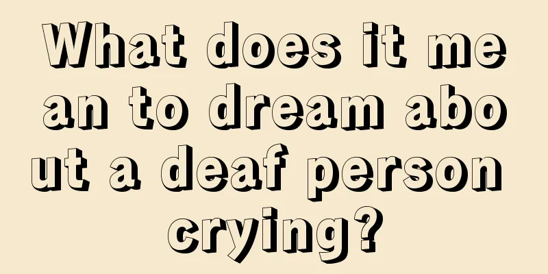 What does it mean to dream about a deaf person crying?